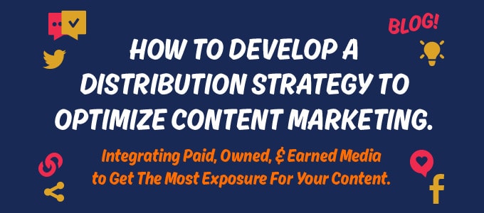 How to develop a distribution strategy to optimize content marketing